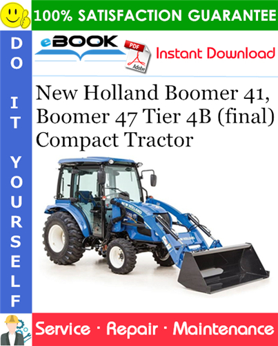 New Holland Boomer 41, Boomer 47 Tier 4B (final) Compact Tractor Service Repair Manual