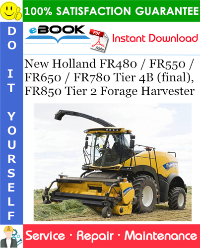 New Holland FR480 / FR550 / FR650 / FR780 Tier 4B (final), FR850 Tier 2 Forage Harvester