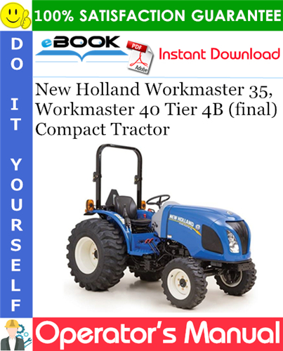 New Holland Workmaster 35, Workmaster 40 Tier 4B (final) Compact Tractor Operator's Manual