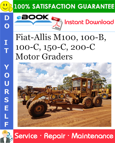 Fiat-Allis M100, 100-B, 100-C, 150-C, 200-C Motor Graders Service Repair Manual
