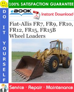 Fiat-Allis FR7, FR9, FR10, FR12, FR15, FR15B Wheel Loaders Service Repair Manual