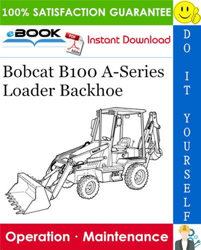 Bobcat B100 A-Series Loader Backhoe Operation & Maintenance Manual