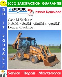 Case M Series 2 (580M, 580SM, 580SM+, 590SM) Loader/Backhoe Service Repair Manual