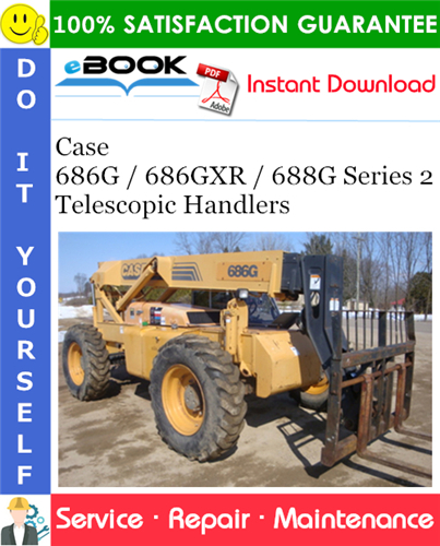 Case 686G / 686GXR / 688G Series 2 Telescopic Handlers Service Repair Manual