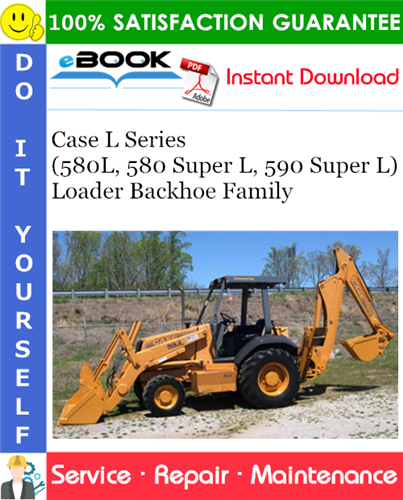 Case L Series (580L, 580 Super L, 590 Super L) Loader Backhoe Family Service Repair Manual