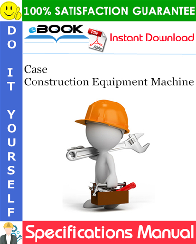 Case Construction Equipment Machine Specifications Manual