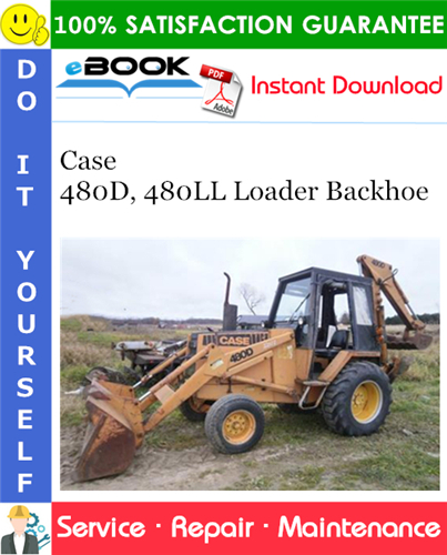 Case 480D, 480LL Loader Backhoe Service Repair Manual