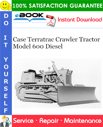Case Terratrac Model 600 Diesel Crawler Tractor Service Repair Manual