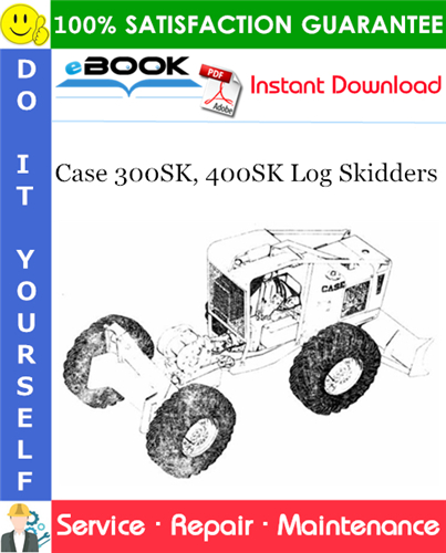Case 300SK, 400SK Log Skidders Service Repair Manual