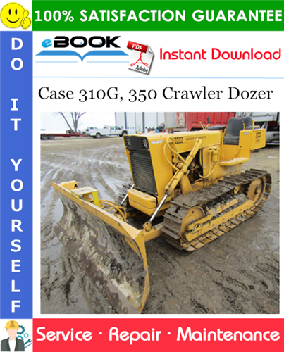 Case 310G, 350 Crawler Dozer Service Repair Manual