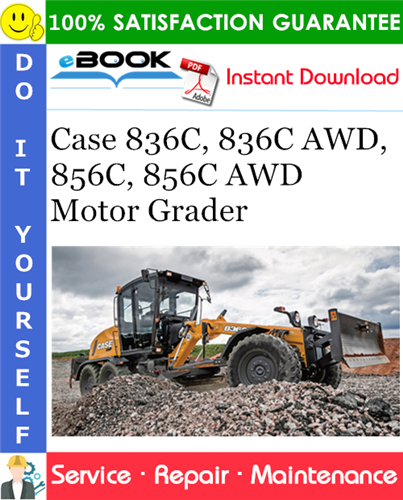 Case 836C, 836C AWD, 856C, 856C AWD Motor Grader Service Repair Manual