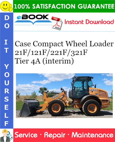 Case 21F/121F/221F/321F Tier 4A (interim) Compact Wheel Loader Service Repair Manual