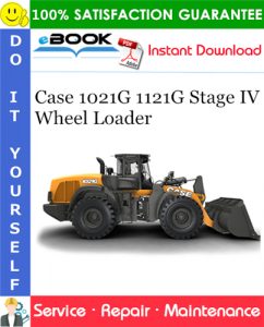 Case 1021G 1121G Stage IV Wheel Loader Service Repair Manual
