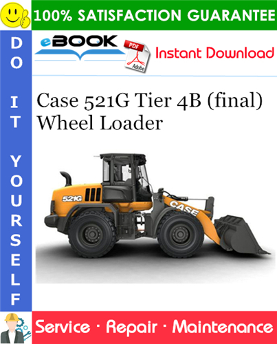 Case 521G Tier 4B (final) Wheel Loader Service Repair Manual