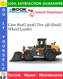 Case 821G 921G Tier 4B (final) Wheel Loader Service Repair Manual