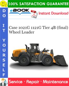 Case 1021G 1121G Tier 4B (final) Wheel Loader Service Repair Manual