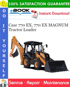 Case 770 EX, 770 EX MAGNUM Tractor Loader Service Repair Manual