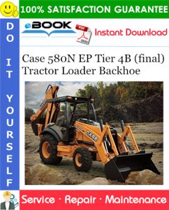 Case 580N EP Tier 4B (final) Tractor Loader Backhoe Service Repair Manual