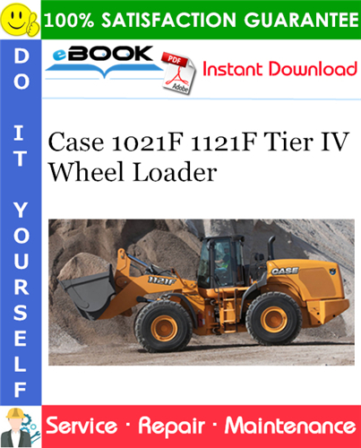 Case 1021F 1121F Tier IV Wheel Loader Service Repair Manual