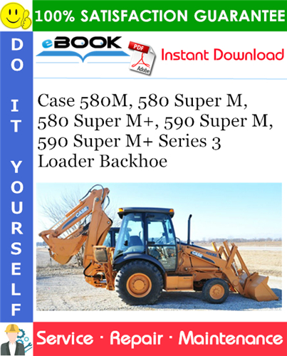 Case 580M/580 Super M/580 Super M+/590 Super M/590 Super M+ Series 3 Loader Backhoe