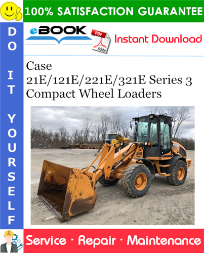 Case 21E/121E/221E/321E Series 3 Compact Wheel Loaders Service Repair Manual