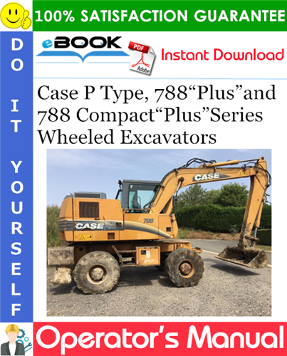 Case P Type, 788“Plus”and 788 Compact“Plus”Series Wheeled Excavators