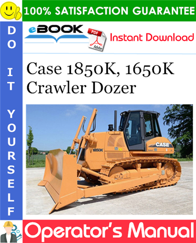 Case 1850K, 1650K Crawler Dozer Operator's Manual