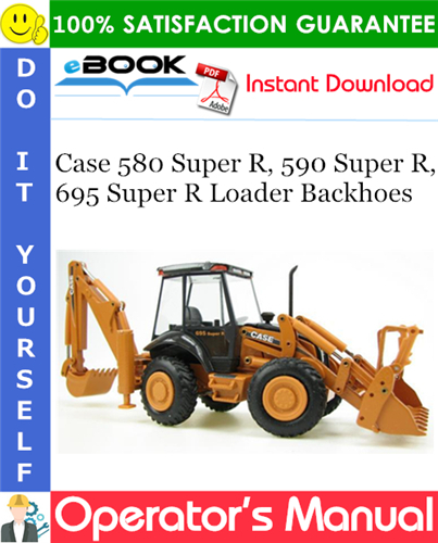 Case 580 Super R, 590 Super R, 695 Super R Loader Backhoes Operator's Manual