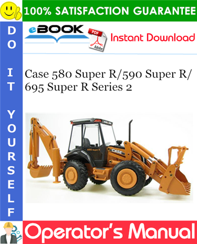 Case 580 Super R/590 Super R/695 Super R Series 2 Loader Backhoes Operator's Manual