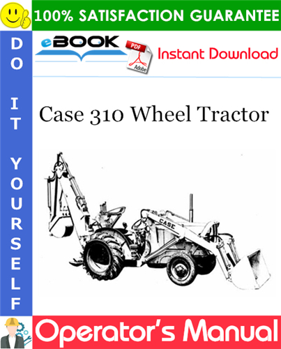 Case 310 Wheel Tractor Operator's Manual