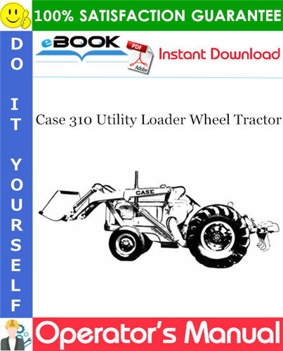 Case 310 Utility Loader Wheel Tractor Operator's Manual