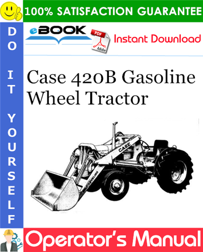 Case 420B Gasoline Wheel Tractor Operator's Manual