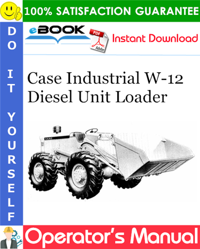 Case Industrial W-12 Diesel Unit Loader Operator's Manual