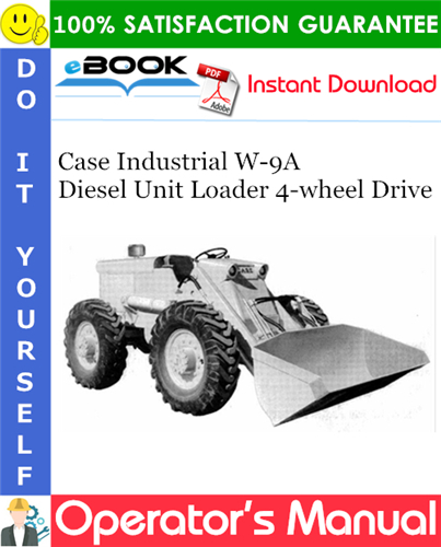 Case Industrial W-9A Diesel Unit Loader 4-wheel Drive Operator's Manual