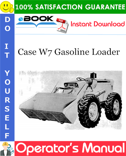 Case W7 Gasoline Loader Operator's Manual