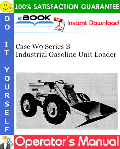 Case W9 Series B Industrial Gasoline Unit Loader Operator's Manual