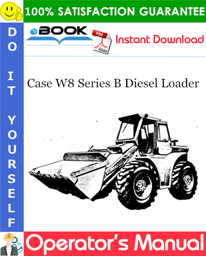 Case W8 Series B Diesel Loader Operator's Manual