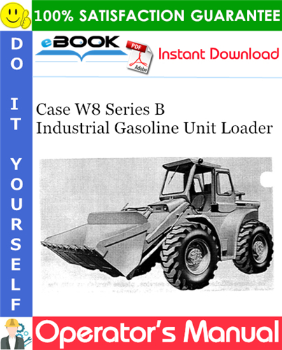 Case W8 Series B Industrial Gasoline Unit Loader Operator's Manual