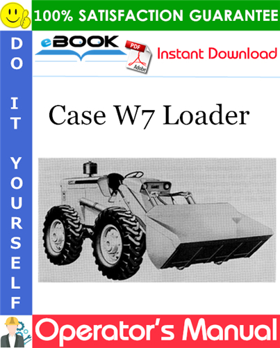 Case W7 Loader Operator's Manual (S/N: 9801417 & After)