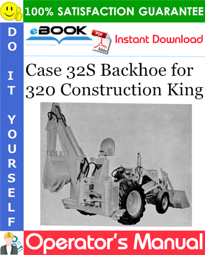 Case 32S Backhoe for 320 Construction King Operator's Manual