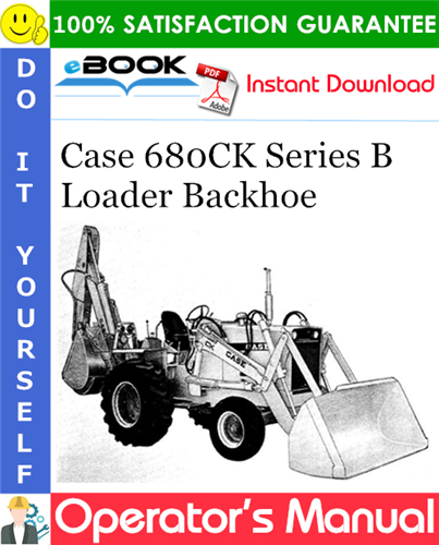 Case 680CK Series B Loader Backhoe Operator's Manual