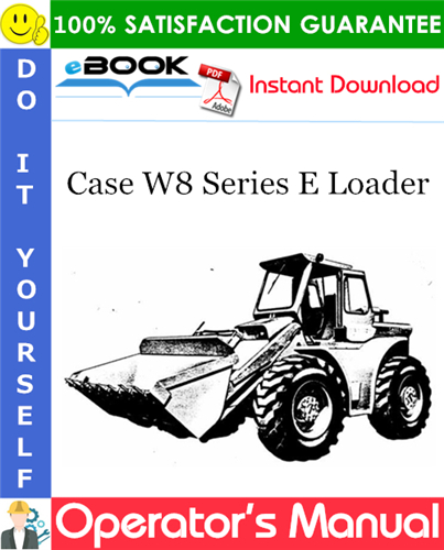 Case W8 Series E Loader Operator's Manual