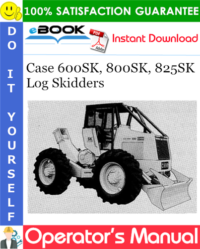 Case 600SK, 800SK, 825SK Log Skidders Operator's Manual