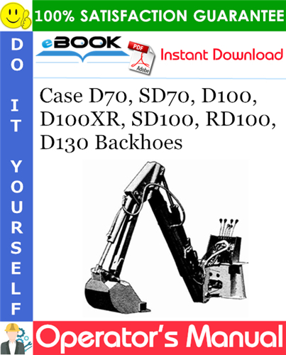 Case D70, SD70, D100, D100XR, SD100, RD100, D130 Backhoes Operator's Manual