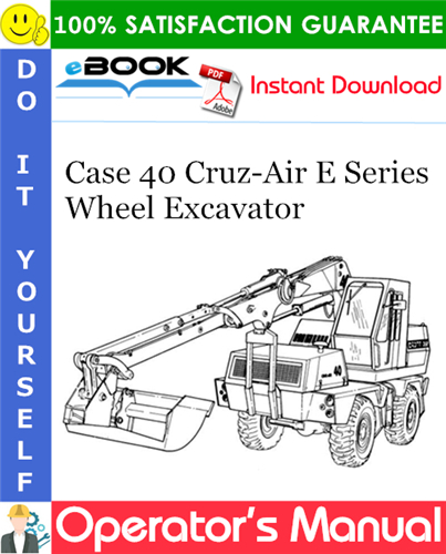 Case 40 Cruz-Air E Series Wheel Excavator Operator's Manual