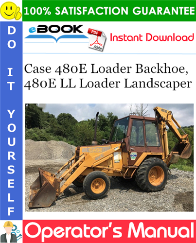 Case 480E Loader Backhoe, 480E LL Loader Landscaper Operator's Manual
