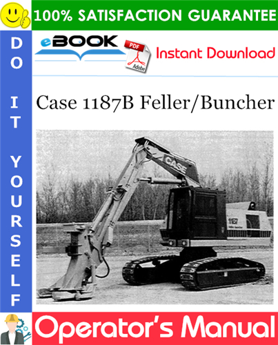 Case 1187B Feller/Buncher Operator's Manual