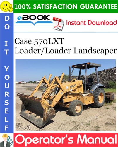Case 570LXT Loader/Loader Landscaper Operator's Manual