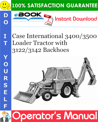 Case International 3400/3500 Loader Tractor with 3122/3142 Backhoes Operator's Manual