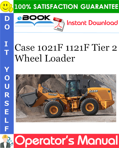 Case 1021F 1121F Tier 2 Wheel Loader Operator's Manual